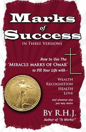 Marks of Success: How to Use the Miracle Marks of Omar to Fill Your Life With Wealth, Recognition, Health, Love and Whatever Else You May Desire by Frederick John Patterson, R. H. J