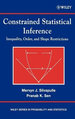 Constrained Statistical Inference: Order, Inequality, and Shape Constraints by Pranab Kumar Sen, Mervyn J. Silvapulle