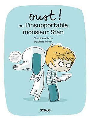 Oust ! ou L'insupportable monsieur Stan by Claudine Aubrun, Delphine Perret