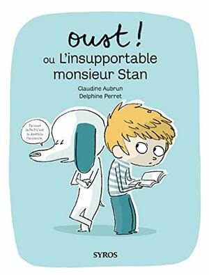 Oust ! ou L'insupportable monsieur Stan by Delphine Perret, Claudine Aubrun