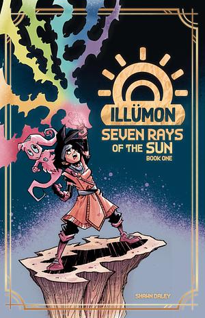 ILLÜMON: Seven Rays of the Sun: Book One by Shawn Daley