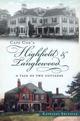 Cape Cod's Highfield and Tanglewood: A Tale of Two Cottages by Kathleen Brunelle