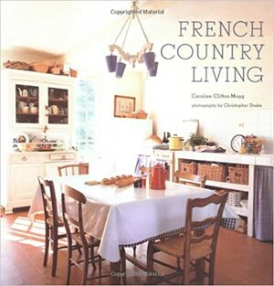 French Country Living by Caroline Clifton-Mogg