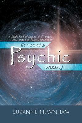 Ethics of a Psychic Reading: A Guide for Professional and Amateur Messengers of Psychic Information by Suzanne Newnham