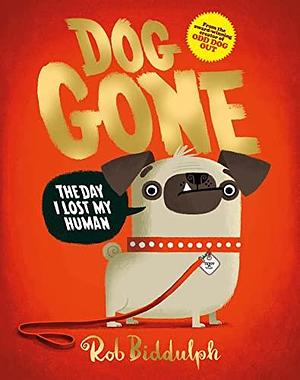 Dog Gone: The brand-new picture book from the creator of the No. 1 bestselling series based on the internet sensation, Draw with Rob! by Rob Biddulph, Rob Biddulph