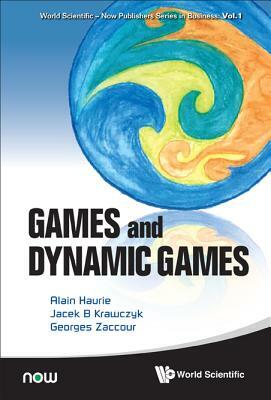 Games and Dynamic Games by Alain Haurie, Jacek B. Krawczyk, Georges Zaccour