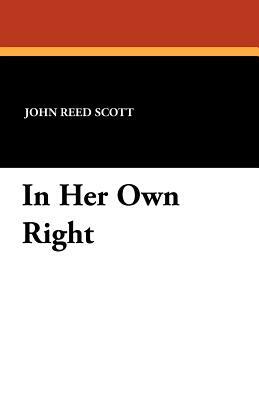 In Her Own Right by John Reed Scott