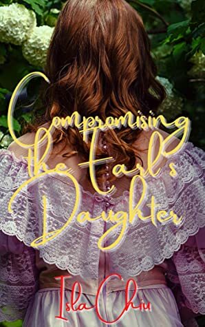 Compromising the Earl's Daughter by Isla Chiu