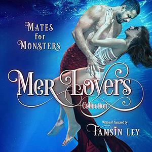Mer-Lovers Collection: Mates for Monsters by Tamsin Ley