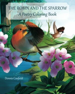 The Robin and the Sparrow: A Poetry Coloring Book by Dennis Canfield