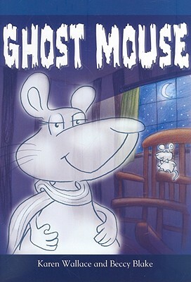 Ghost Mouse by Karen Wallace, Beccy Blake