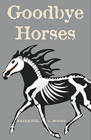 Goodbye Horses by Nathaniel G. Moore