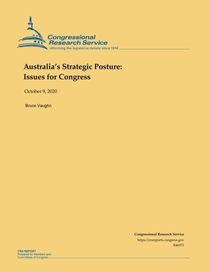 Australia's Strategic Posture: Issues for Congress by Bruce Vaughn