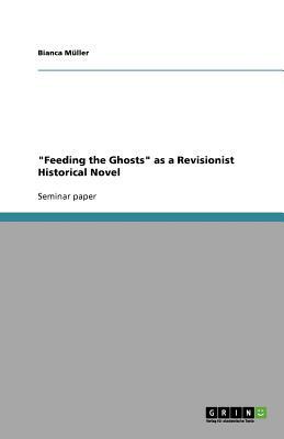 Feeding the Ghosts as a Revisionist Historical Novel by Bianca Muller