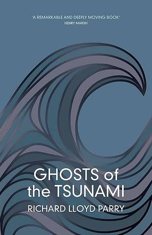 Ghosts of the Tsunami by Richard Lloyd Parry