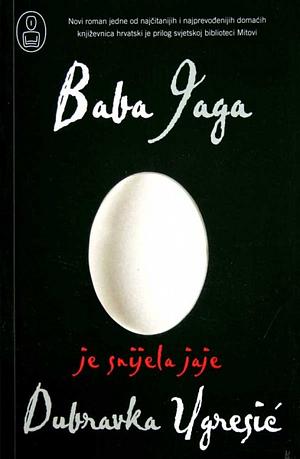 Baba Jaga je snijela jaje by Dubravka Ugrešić