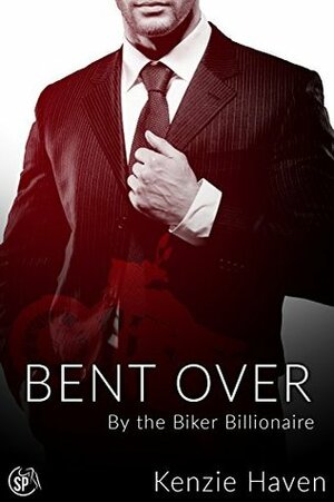 Bent Over: By the Biker Billionaire (Secrets of the Biker Billionaire Book 1) by Kenzie Haven