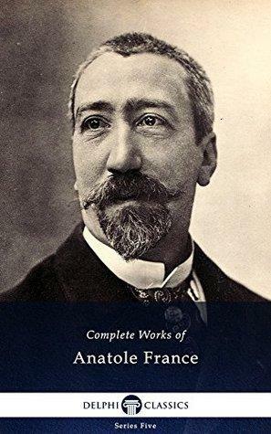 Complete Works of Anatole France by Anatole France