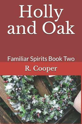 Holly and Oak: Familiar Spirits Book Two by R. Cooper