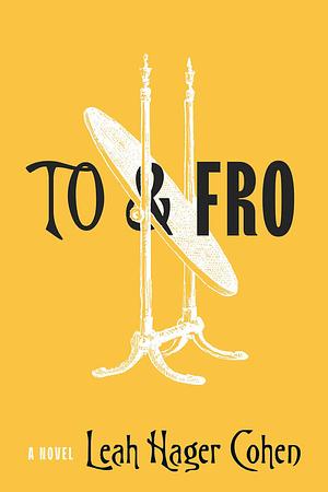 To &amp; Fro by Leah Hager Cohen