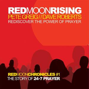Red Moon Rising: Rediscover the Power of Prayer by Pete Greig