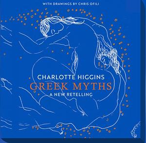 Greek Myths: A new retelling of your favourite myths that puts female characters at the heart of the story by Charlotte Higgins