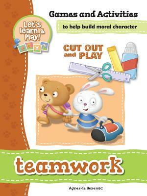 Teamwork - Games and Activities: Games and Activities to Help Build Moral Character by Salem De Bezenac, Agnes De Bezenac