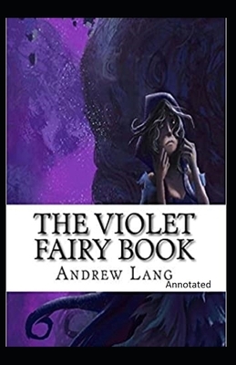 The Violet Fairy Book Annotated by Andrew Lang