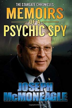 The Stargate Chronicles: Memoirs of a Psychic Spy by Joseph McMoneagle