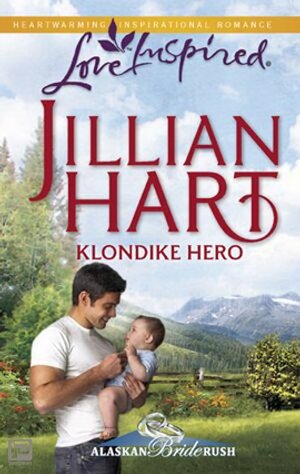 Klondike Hero: A Fresh-Start Family Romance by Jillian Hart