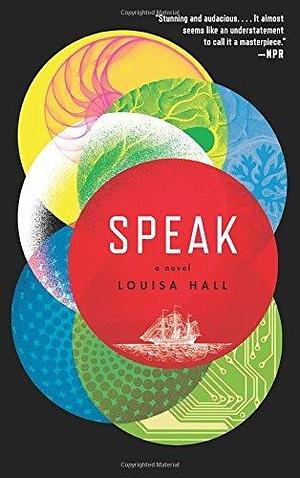 Speak: A Novel by Louisa Hall by Louisa Hall, Louisa Hall