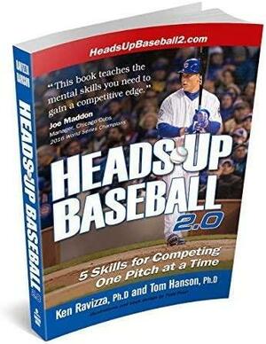 Heads-up Baseball 2.0: 5 Skills for Competing One Pitch at a Time by Ken Ravizza, Tom Hanson