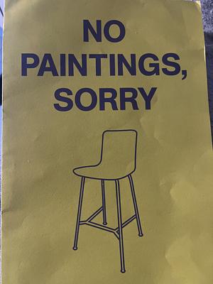 No Paintings, Sorry  by Ella Frears
