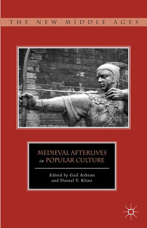 Medieval Afterlives in Popular Culture by Gail Ashton, Daniel T. Kline