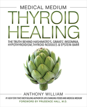 Medical Medium Thyroid Healing: The Truth behind Hashimoto's, Graves', Insomnia, Hypothyroidism, Thyroid NodulesEpstein-Barr by Anthony William