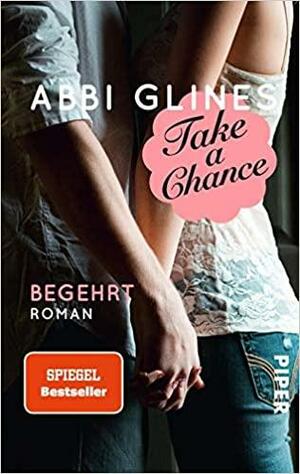 Take a Chance - Begehrt by Abbi Glines