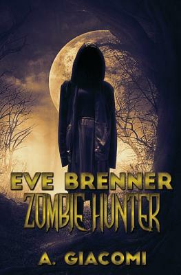 Zombie Hunter: Eve Brenner: Zombie Hunter by A. Giacomi