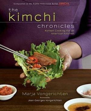 The Kimchi Chronicles: Korean Cooking for an American Kitchen: A Cookbook by Marja Vongerichten, Marja Vongerichten, Jean-Georges Vongerichten
