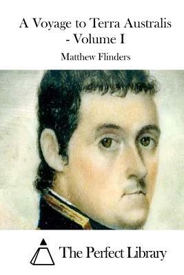 A Voyage to Terra Australis - Volume I by Matthew Flinders