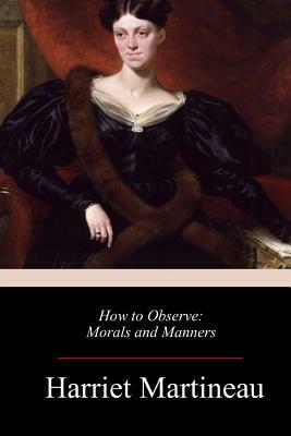 How to Observe: Morals and Manners by Harriet Martineau