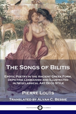 The Songs of Bilitis: Erotic Poetry in the Ancient Greek Form, Depicting Lesbianism and Illustrated in Neoclassical Art Deco Style by Pierre Lou&#255;s