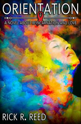 Orientation: A Novel about Reincarnation and Love by Rick R. Reed