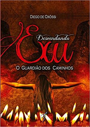 Desvendando Exu: O Guardiao DOS Caminhos by Diego de Oxóssi