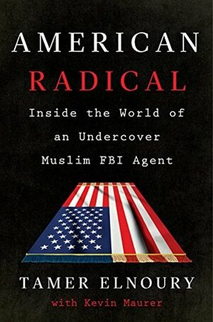 American Radical: Inside the World of an Undercover Muslim FBI Agent by Tamer Elnoury