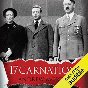 17 Carnations: The Royals, the Nazis and the Biggest Cover-Up in History by Andrew Morton