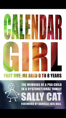Calendar Girl: The memoirs of a PDA child in a dysfunctional family  by Sally Cat