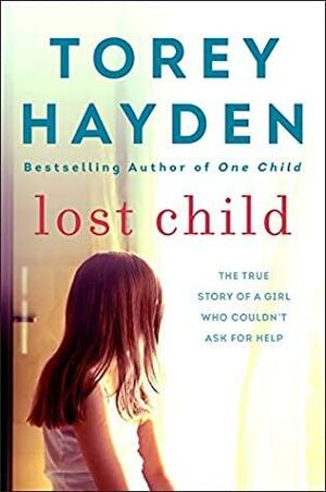 Lost Child: The True Story of a Girl Who Couldn't Ask for Help by Torey Hayden