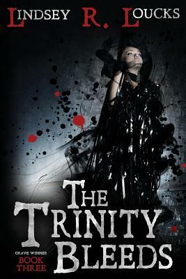 The Trinity Bleeds by Lindsey R. Loucks