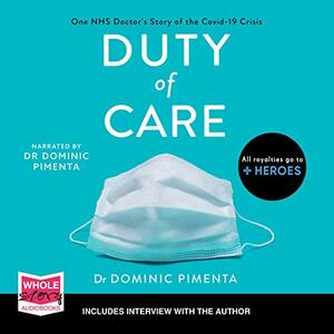 Duty of Care: One NHS Doctor's Story of the COVID-19 Crisis by Dominic Pimenta