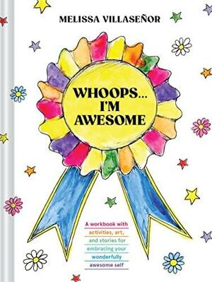 Whoops . . . I'm Awesome: A Workbook with Activities, Art, and Stories for Embracing Your Wonderfully Awesome Self by Melissa Villasenor